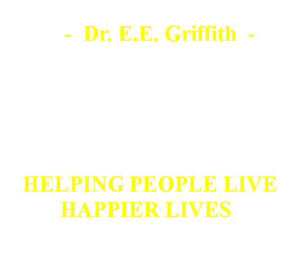 Text Box:      -  Dr. E.E. Griffith  -
           Ph. D. Licensed  Psychologist     
Lic:  PY3020

In Stuart Since 1979    
                                         HELPING PEOPLE LIVE 
HAPPIER LIVES