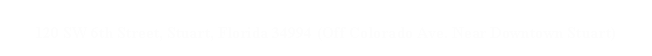 Text Box: 120 SW 6th Street, Stuart, Florida 34994 (Off Colorado Ave. Near Downtown Stuart)
